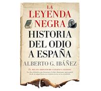 La Leyenda Negra: Historia Del Odio A España