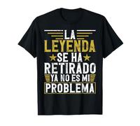 La Leyenda Se Ha Retirado Ya No Es Mi Problema Jubilado Camiseta