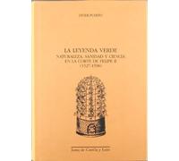 La Leyenda Verde: Naturaleza, Sanidad y Ciencia En La Corte de Felipe II (1527-1598): 23 (Estudios de Historia de la Ciencia y de la Tecnica)