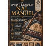 La liaison historique de Nal Manuel: Un guide visuel pour verrouiller les points, gérer la tension et recréer des chapeaux et des mitaines de l'ère viking sans perdre votre boucle