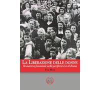 La Liberazione delle donne: Resistenza femminile nella periferia Est di Roma