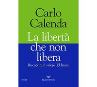 La libertà che non libera. Riscoprire il valore del limite (I fari)