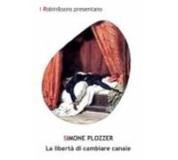 La Libertà Di Cambiare Canale (ebook)