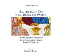 «La libertà di Dio è la libertà del Padre». Uno studio sull'ontologia personalista trinitaria di Ioannis Zizioulas (Gli acanti)