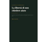 La Libertà di NoN Chiedere Aiuto: Guida all'uso consapevole dello smartphone, dell'Intelligenza Artificiale e dei servizi online.