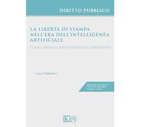 La libertà di stampa nell'era dell'intelligenza artificiale. Come cambia la professione del giornalista
