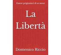 La Libertà: Essere prigionieri di se stessi (L'Opera)