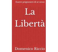 La Libertà: Essere prigionieri di se stessi (L'Opera)