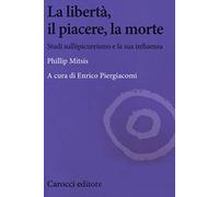 La libertà, il piacere, la morte. Studi sull'epicureismo e la sua influenza (Biblioteca di testi e studi)