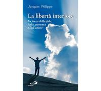 La libertà interiore. La forza della fede, della speranza e dell'amore (Nuovi fermenti)