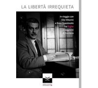 La libertà irrequieta. In viaggio con Elio Vittorini e Rosa Quasimodo tra fughe e soggiorni di frontiera (Studi e strumenti)