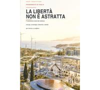 La libertà non è astratta: L’autonomia materiale italiana: energia, tecnologia, industria e talenti per tornare a scegliere