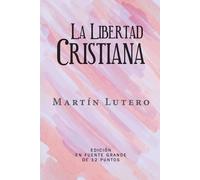 La Libertad Cristiana: Edición en Español de Letra Grande