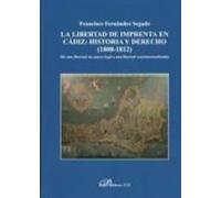 La Libertad De Imprenta En Cadiz: Historia Y Derecho (1808-1812)
