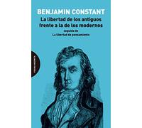 La libertad de los antiguos frente a la de los modernos: seguida de La libertad de pensamiento (ENSAYO)
