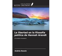 La libertad en la filosofía política de Hannah Arendt: Un análisis necesario