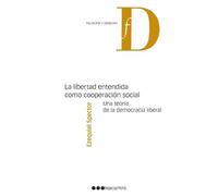 La libertad entendida como cooperación social: Una teoría de la democracia liberal (Filosofía y Derecho)
