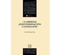 La Libertad, ¿Indeterminación O Donación: El fundamento ontológico del libre albedrío a partir de la Escuela Tomista de Barcelona: 4 (ESTUDIOS TOMISTAS)