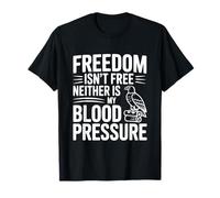 La Libertad no es Libre ni mi presión Arterial Camiseta