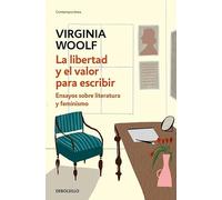 La libertad y el valor para escribir: Ensayos sobre literatura y feminismo (Contemporánea)