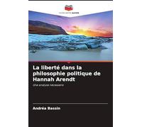 La liberté dans la philosophie politique de Hannah Arendt: Une analyse nécessaire
