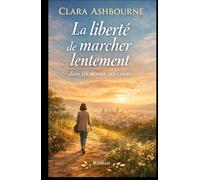 La liberté de marcher lentement dans un monde qui court: Un roman feel-good sur le courage de ralentir et de se retrouver