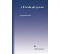 La Liberté de penser: revue d?emocratique: Volume 1