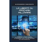 La liberté du prochain millénaire: Comment l'intelligence artificielle va tout changer... et pourquoi nous devons en être les protagonistes