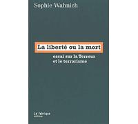 La liberté ou la mort: Essai sur la Terreur et le terrorisme