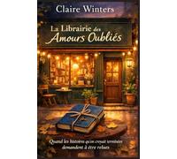 La librairie des amours oubliés: Quand les histoires qu’on croyait terminées demandent à être relues. une histoire qui laisse une trace longtemps après la dernière page.