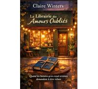 La librairie des amours oubliés: Quand les histoires qu’on croyait terminées demandent à être relues. une histoire qui laisse une trace longtemps après la dernière page.