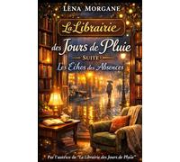 La Librairie des Jours de Pluie : Les Échos des Absences: Un refuge pour les âmes cabossées, où les livres guérissent les silences et font renaître l’espoir.