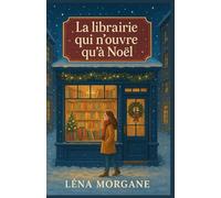 La librairie qui n’ouvre qu’à Noël: Un roman d’hiver sur les mots qu’on n’ose pas dire et les silences qu’on dépose enfin.