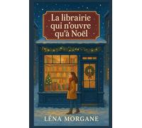 La librairie qui n’ouvre qu’à Noël: Un roman d’hiver sur les mots qu’on n’ose pas dire et les silences qu’on dépose enfin.