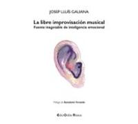 La libre improvisación musical: Fuente inagotable de inteligencia emocional: 41 (EdictOràlia Música)