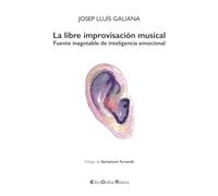 La libre improvisación musical: Fuente inagotable de inteligencia emocional: 41 (EdictOràlia Música)