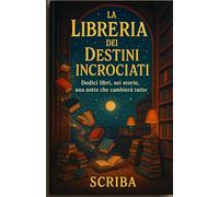 La Libreria dei Destini Incrociati: Dodici libri, sei storie, una notte che cambierà tutto