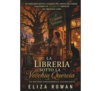 La Libreria sotto la Vecchia Quercia: Un incantevole cozy mystery paranormale colmo di segreti di paese, di una gatta famiglio dalla lingua tagliente, ... (I Misteri delle Streghe di Elderbrook)
