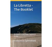 La Libretta - The Booklet: An Italian 5-Card Major System in Bridge (Bridge ragionato)