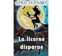 La licorne disparue (Un Mystère de la Sorcière du Soufre)