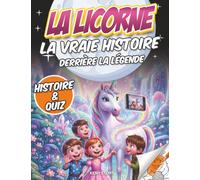 La Licorne: La vraie histoire derrière la légende : Origine du mythe, animaux réels, cultures du monde et magie des licornes pour enfants