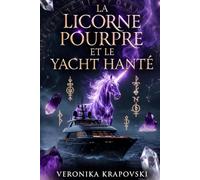 LA LICORNE POURPRE ET LE YACHT HANTÉ: Un roman ésotérique sur le voyage d’une âme à la découverte des pouvoirs cachés et des savoirs interdits