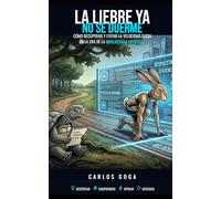 La liebre ya no se duerme: CÓMO RECUPERAR EL CRITERIO Y EVITAR LA VELOCIDAD SUCIA EN LA ERA DE LA IA (BESTIARIO DE LA IA)