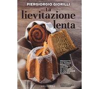 La lievitazione lenta. Prodotti da forno perfetti grazie ai consigli di un grande maestro (Sapori e fantasia)