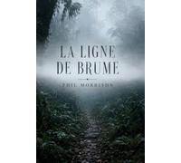 LA LIGNE DE BRUME: AU BOUT DU MONDE, DANS LA BRUME, QUELQUE CHOSE MARCHE DERRIÈRE VOUS.