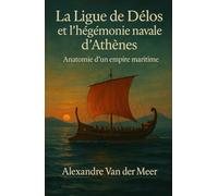 La Ligue de Délos et l’hégémonie navale d’Athènes: Anatomie d’un empire maritime (478-404 av. J.-C.)