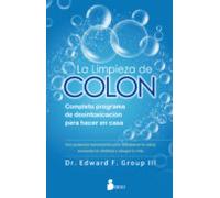 La Limpieza De Colon: Completo Programa De Desintoxicacion Para Hacer