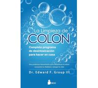 La limpieza de colon: Completo programa de desintoxicación para hacer en casa (FONDO)