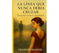 LA LÍNEA QUE NUNCA DEBÍA CRUZAR: Una novela erótica y psicológica