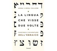 La lingua che visse due volte. Fascino e avventure dell'ebraico (Saggi)